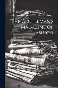 The Gentleman's Magazine Of Fashion