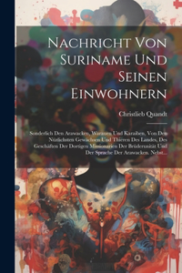 Nachricht von Suriname und seinen Einwohnern; sonderlich den Arawacken, Warauen und Karaiben, von den nüzlichsten Gewächsen und thieren des Landes, des Geschäften der dortigen Missionarien der Brüderunität und der Sprache der