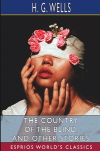 Country of the Blind, and Other Stories (Esprios Classics)