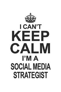 I Can't Keep Calm I'm A Social Media Strategist