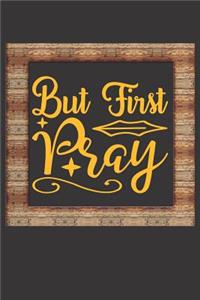 But First Pray