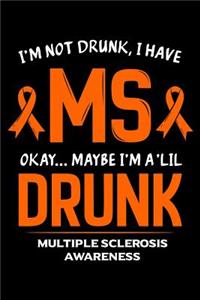 I'm Not Drunk I Have MS Okay Maybe I'm A 'Lil Drunk Multiple Sclerosis Awareness