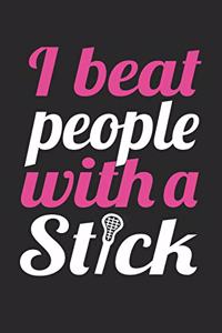 Lacrosse Notebook - I Beat People With A Stick - Funny Womens Lacrosse Gift - Lacrosse Journal