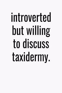 Introverted But Willing To Discuss Taxidermy