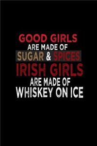 Good girls are made of sugar & spices are made of whiskey on ice