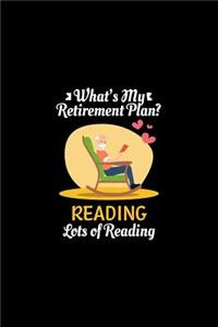 What's My Retirement Plan Reading Lots Of Reading