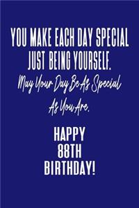 You Make Each Day Special Just Being Yourself. May Your Day Be As Special As You Are. Happy 88th Birthday!