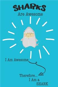 Sharks Are Awesome I Am Awesome There For I Am a Shark