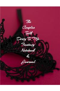 The Couples Talk Dirty To Me Fantasy Notebook & Journal: Perfect Idea Activity Diary for Couples & Lovers, Be Fun, Strengthen Relationships, Form Deeper Connection, Better Communication Skills,8.5x11Colleg