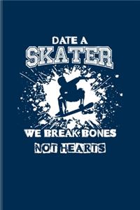 Date A Skater We Break Bones Not Hearts