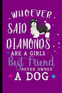 Whoever Said Diamonds Are A Girls Best Friend Never Owned A Dog