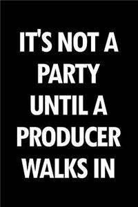 It's Not a Party Until a Producer Walks in