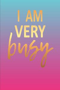 I Am Very Busy