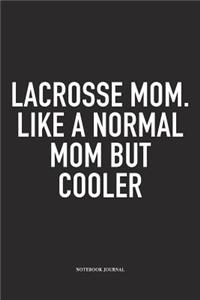 Lacrosse Mom. Like A Normal Mom But Cooler