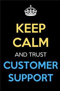 Keep Calm And Trust Customer Support