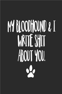 My Bloodhound and I Write Shit About You