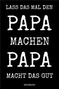 Lass das mal den Papa machen Papa macht das gut