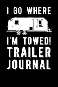 I Go Where I'm Towed Trailer Journal