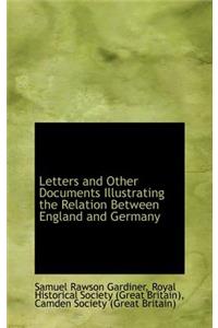 Letters and Other Documents Illustrating the Relation Between England and Germany