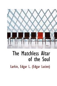 The Matchless Altar of the Soul