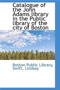 Catalogue of the John Adams Library in the Public Library of the City of Boston