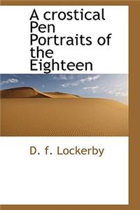 A Crostical Pen Portraits of the Eighteen