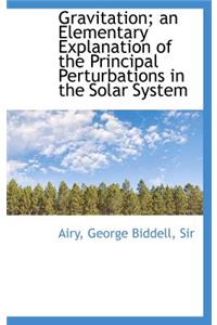 Gravitation; An Elementary Explanation of the Principal Perturbations in the Solar System