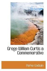 Groge William Curtis a Commemorative