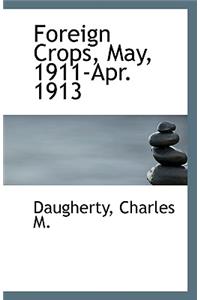 Foreign Crops, May, 1911-Apr. 1913
