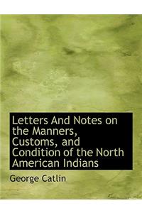 Letters and Notes on the Manners, Customs, and Condition of the North American Indians, Vol. II