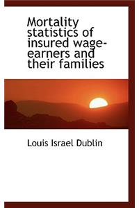 Mortality Statistics of Insured Wage-Earners and Their Families