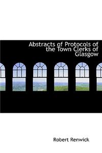 Abstracts of Protocols of the Town Clerks of Glasgow