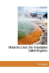 Plutarch's Lives the Translation Called Dryden's
