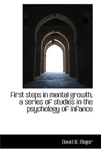 First Steps in Mental Growth, a Series of Studies in the Psychology of Infance