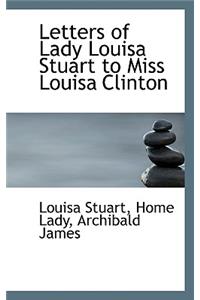 Letters of Lady Louisa Stuart to Miss Louisa Clinton
