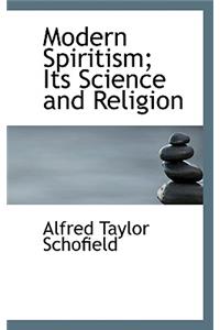 Modern Spiritism; Its Science and Religion