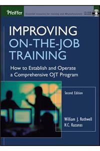 Improving On-The-Job Training: How to Establish and Operate a Comprehensive Ojt Program