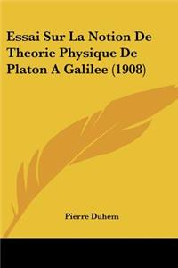 Essai Sur La Notion De Theorie Physique De Platon A Galilee (1908)