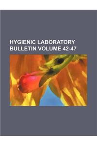 Hygienic Laboratory Bulletin Volume 42-47