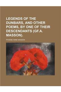 Legends of the Dunbars, and Other Poems, by One of Their Descendants (Gf.A. Masson).
