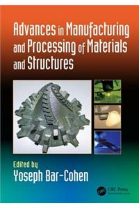 Advances in Manufacturing and Processing of Materials and Structures