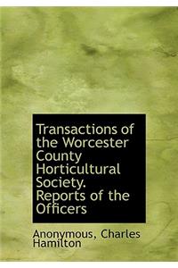 Transactions of the Worcester County Horticultural Society. Reports of the Officers