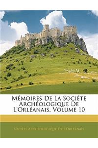 Memoires de La Societe Archeologique de L'Orleanais, Volume 10