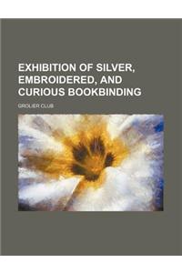 Exhibition of Silver, Embroidered, and Curious Bookbinding