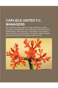 Carlisle United F.C. Managers: Bill Shankly, Greg Abbott, Nigel Pearson, Roddy Collins, Ivor Broadis, Paul Simpson, Ian Atkins, Mick Wadsworth