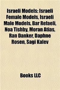 Israeli Models: Israeli Female Models, Israeli Male Models, Bar Refaeli, Noa Tishby, Moran Atias, Ran Danker, Daphne Rosen, Sagi Kalev