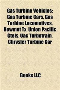 Gas Turbine Vehicles: Gas Turbine Cars, Gas Turbine Locomotives, Howmet TX, Union Pacific Gtels, Uac Turbotrain, Chrysler Turbine Car