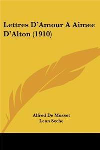 Lettres D'Amour A Aimee D'Alton (1910)