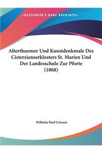 Alterthuemer Und Kunstdenkmale Des Cisterzienserklosters St. Marien Und Der Landesschule Zur Pforte (1868)