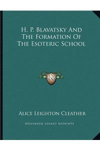 H. P. Blavatsky and the Formation of the Esoteric School